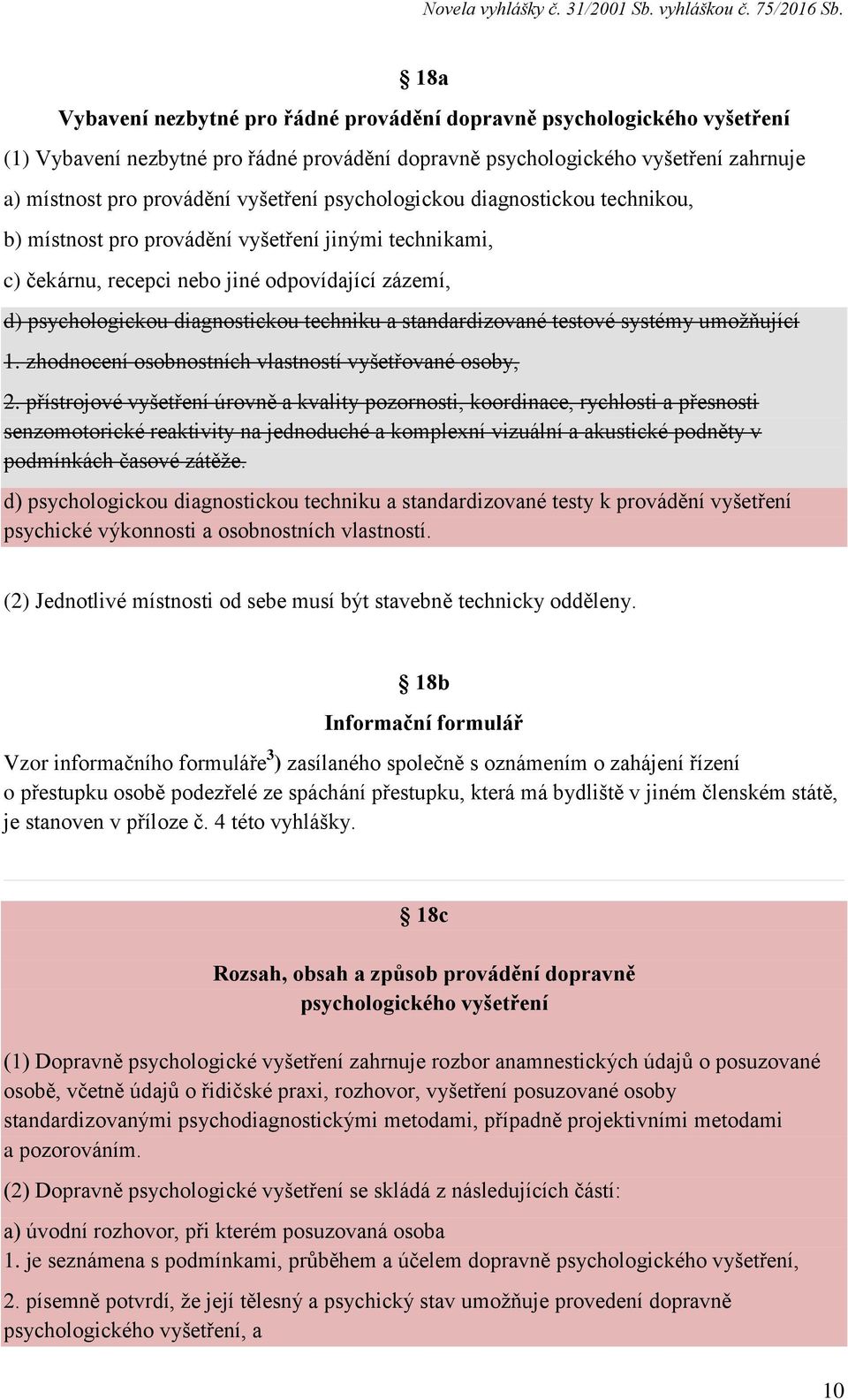 standardizované testové systémy umožňující 1. zhodnocení osobnostních vlastností vyšetřované osoby, 2.