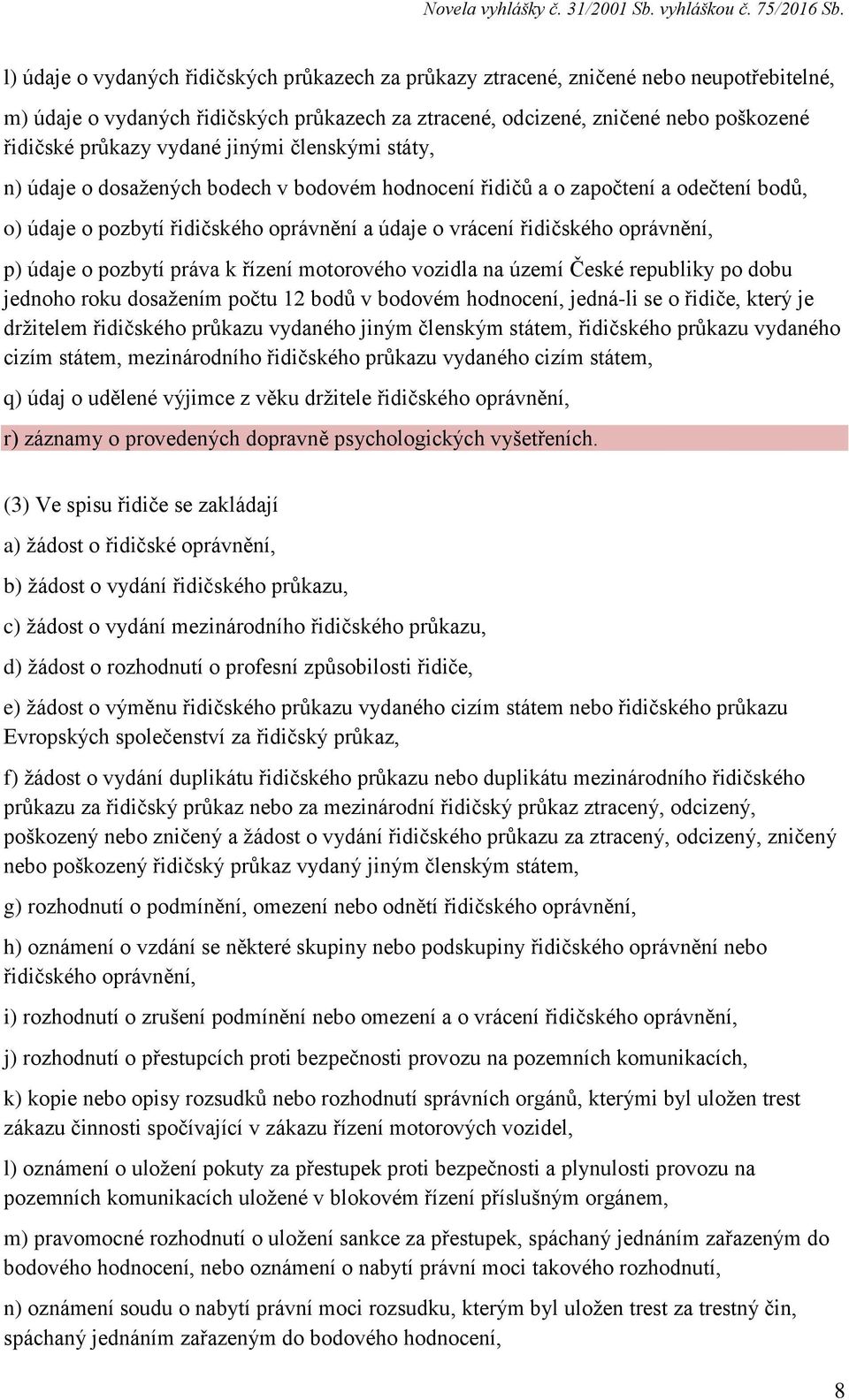 p) údaje o pozbytí práva k řízení motorového vozidla na území České republiky po dobu jednoho roku dosažením počtu 12 bodů v bodovém hodnocení, jedná-li se o řidiče, který je držitelem řidičského