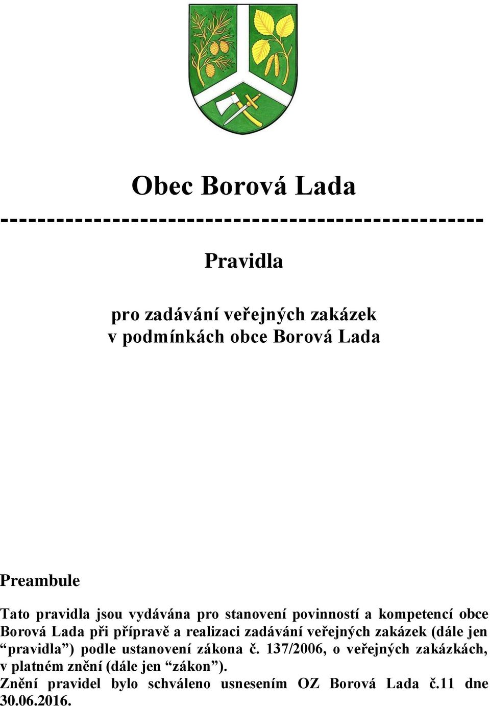 Lada při přípravě a realizaci zadávání veřejných zakázek (dále jen pravidla ) podle ustanovení zákona č.