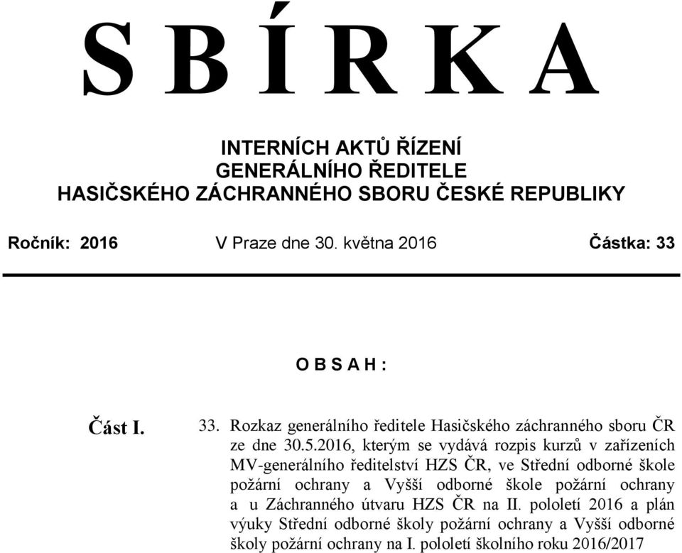 2016, kterým se vydává rozpis kurzů v zařízeních MV-generálního ředitelství HZS ČR, ve Střední odborné škole požární ochrany a Vyšší odborné škole