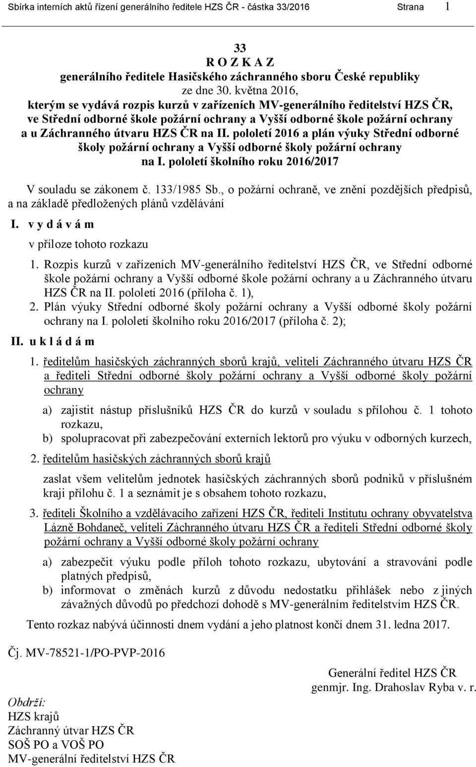 na II. pololetí 2016 a plán výuky Střední odborné školy požární ochrany a Vyšší odborné školy požární ochrany na I. pololetí školního roku 2016/2017 V souladu se zákonem č. 133/1985 Sb.