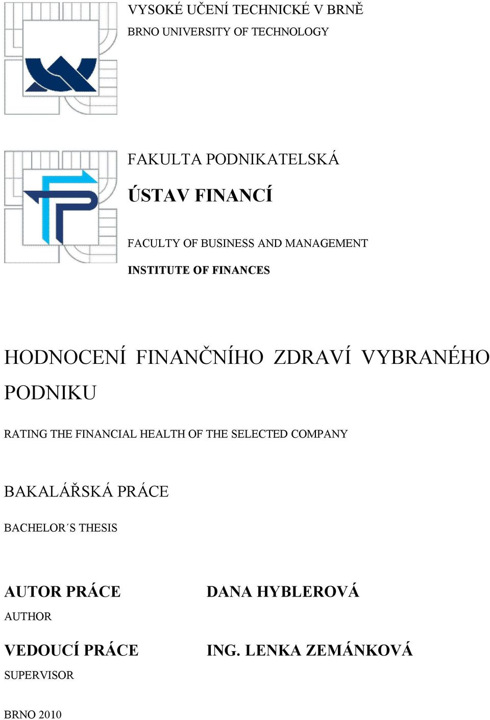 VYBRANÉHO PODNIKU RATING THE FINANCIAL HEALTH OF THE SELECTED COMPANY BAKALÁŘSKÁ PRÁCE