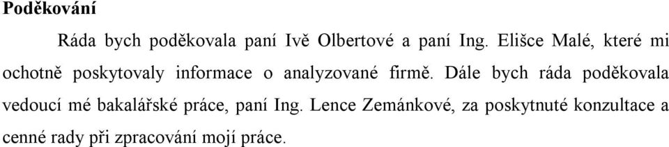 firmě. Dále bych ráda poděkovala vedoucí mé bakalářské práce, paní Ing.