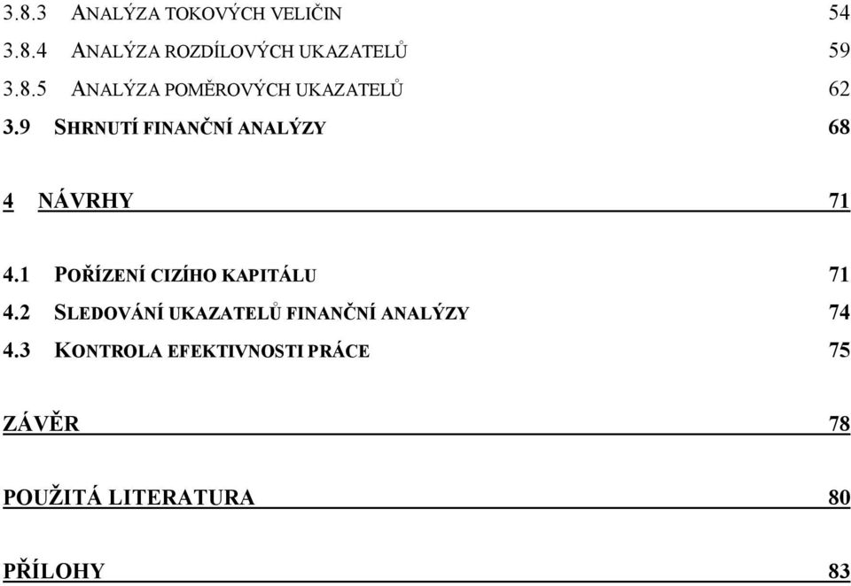 2 SLEDOVÁNÍ UKAZATELŮ FINANČNÍ ANALÝZY 74 4.