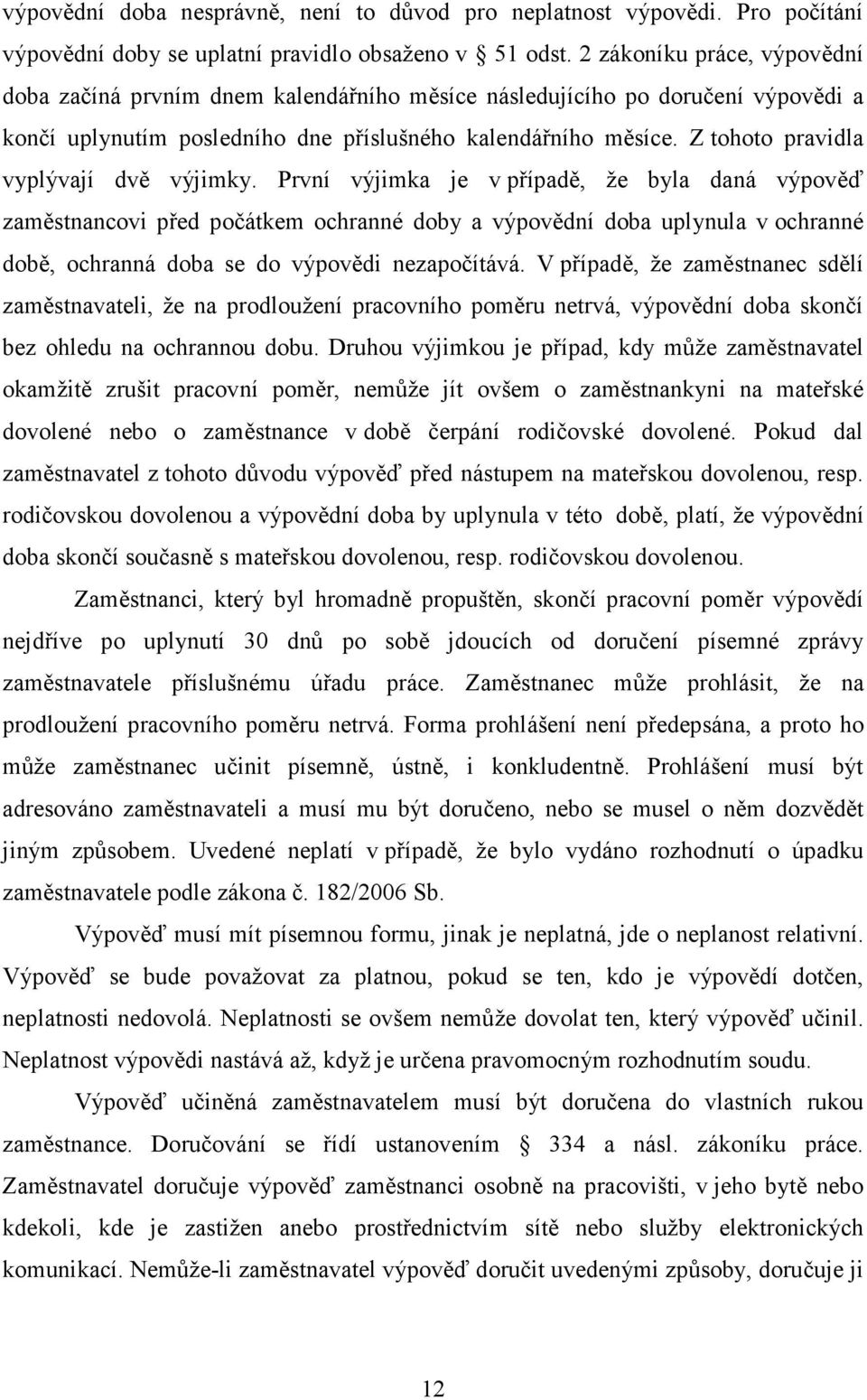 Z tohoto pravidla vyplývají dvě výjimky.