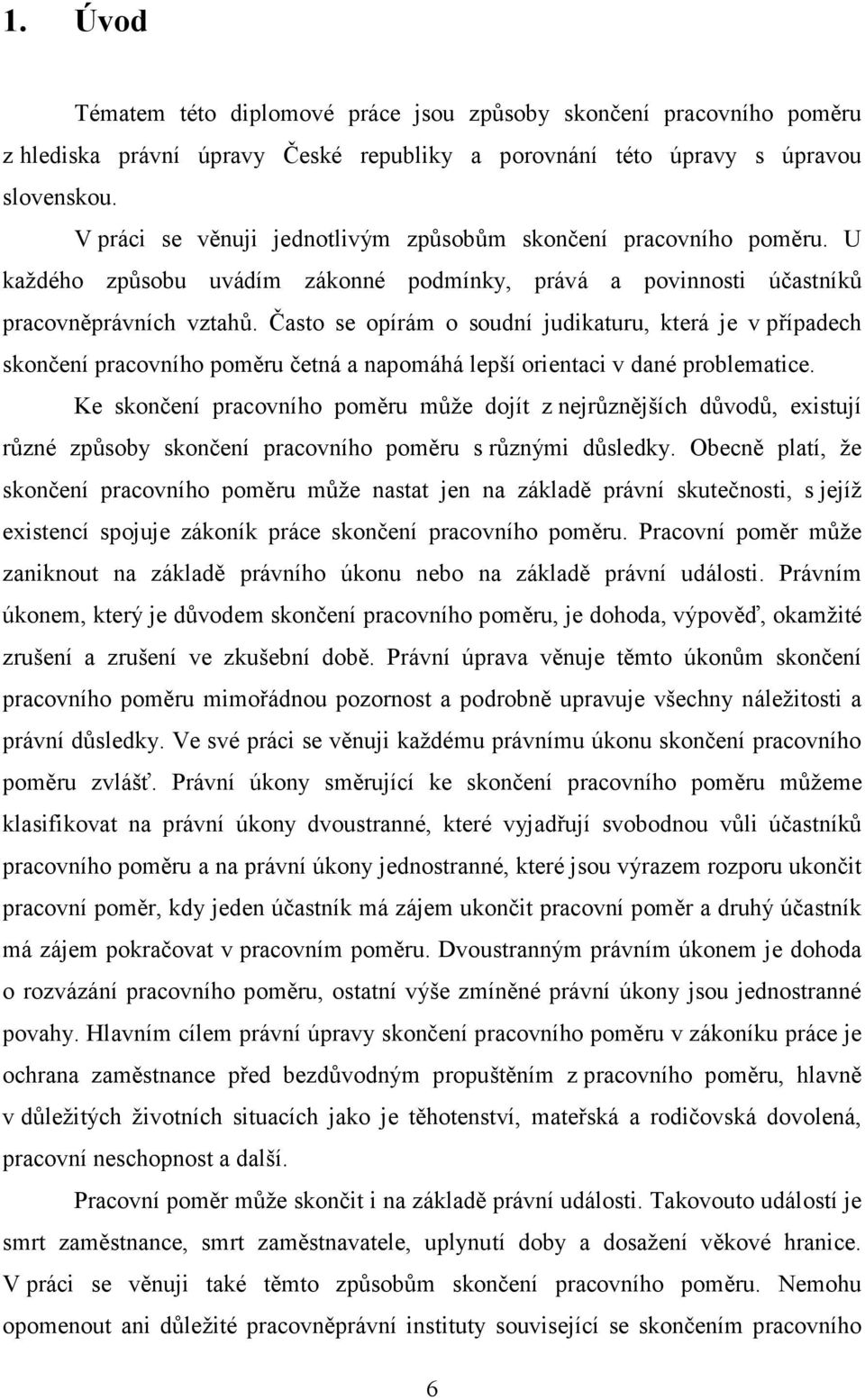 Často se opírám o soudní judikaturu, která je v případech skončení pracovního poměru četná a napomáhá lepší orientaci v dané problematice.