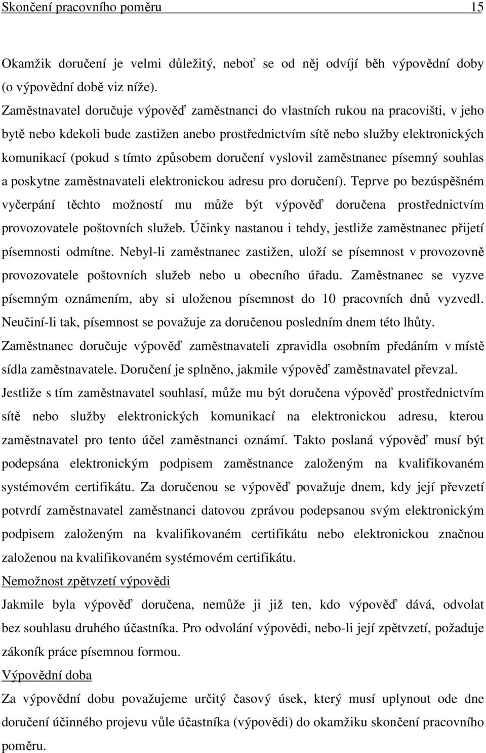 způsobem doručení vyslovil zaměstnanec písemný souhlas a poskytne zaměstnavateli elektronickou adresu pro doručení).