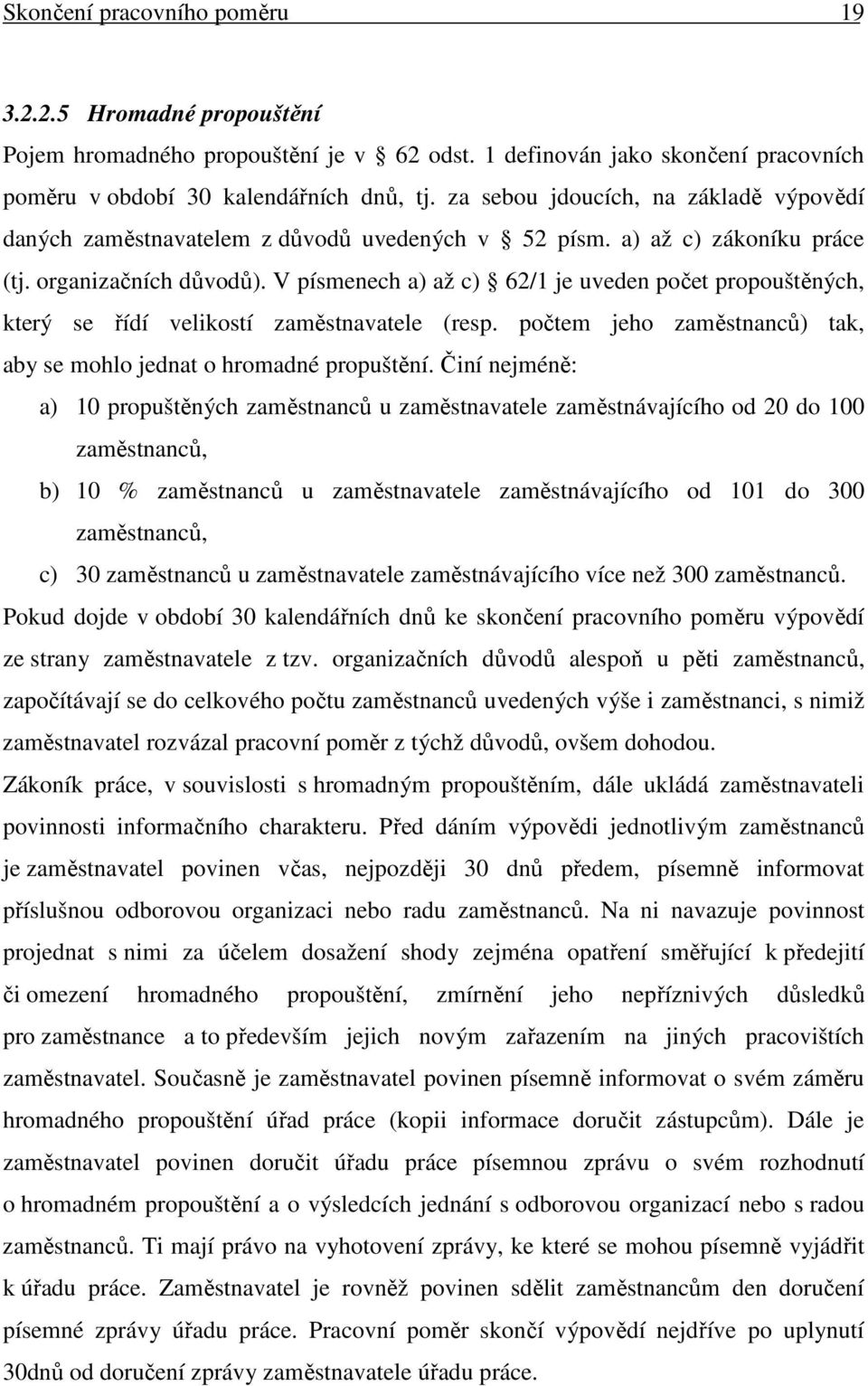 V písmenech a) až c) 62/1 je uveden počet propouštěných, který se řídí velikostí zaměstnavatele (resp. počtem jeho zaměstnanců) tak, aby se mohlo jednat o hromadné propuštění.