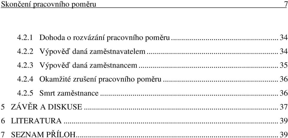 .. 35 4.2.4 Okamžité zrušení pracovního poměru... 36 4.2.5 Smrt zaměstnance.