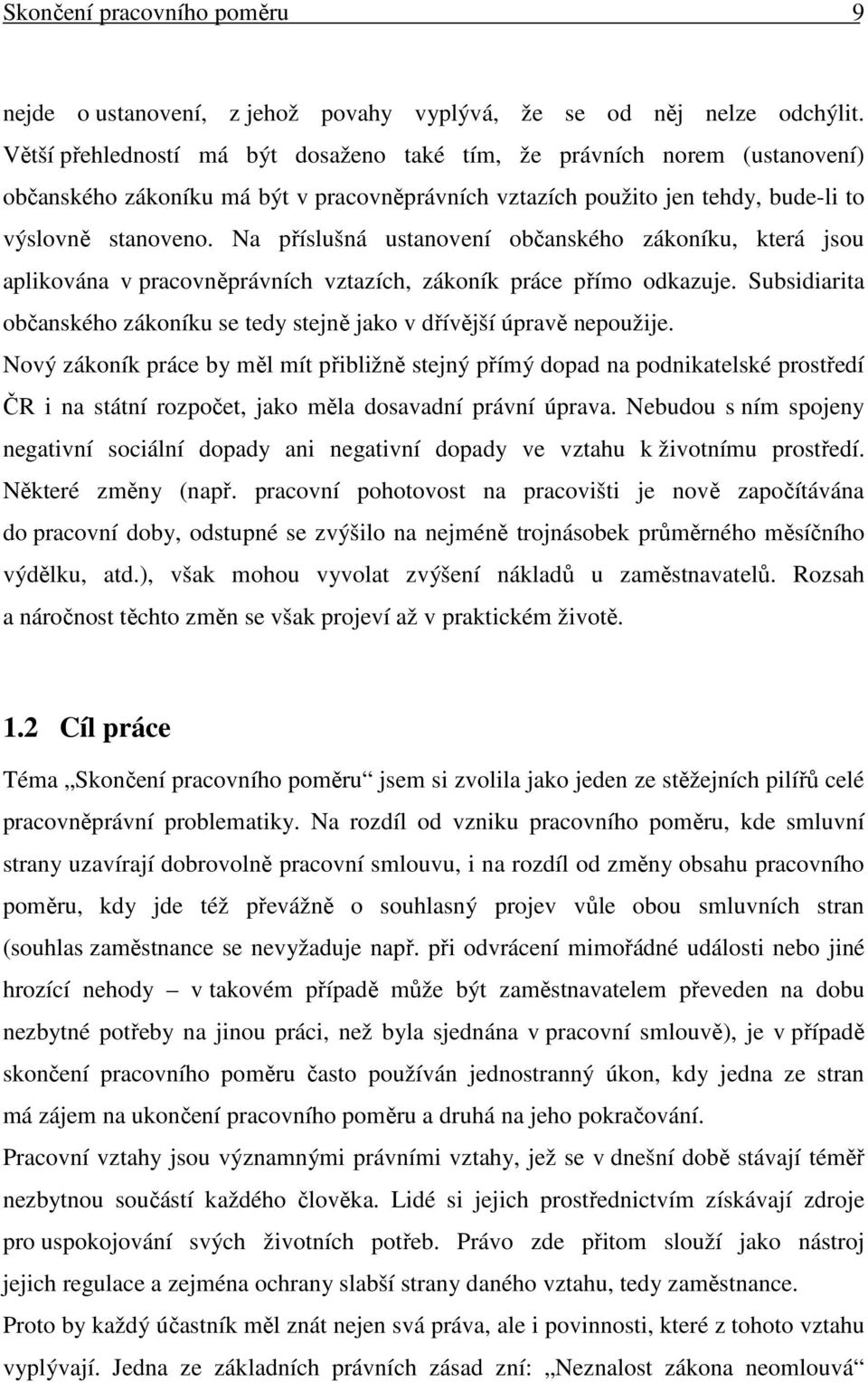 Na příslušná ustanovení občanského zákoníku, která jsou aplikována v pracovněprávních vztazích, zákoník práce přímo odkazuje.