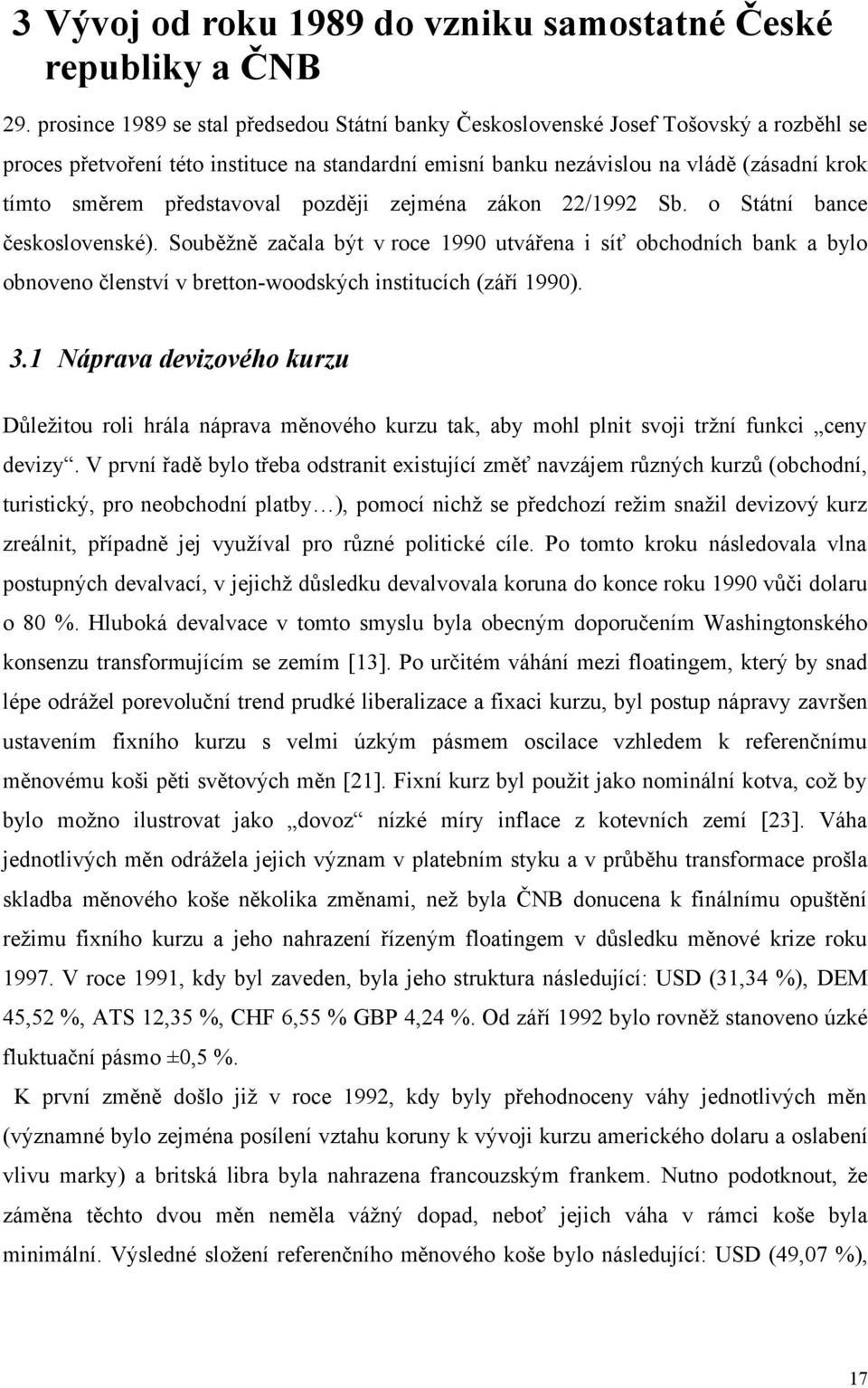 představoval později zejména zákon 22/1992 Sb. o Státní bance československé).