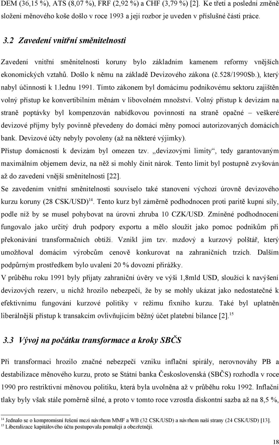 ), který nabyl účinnosti k 1.lednu 1991. Tímto zákonem byl domácímu podnikovému sektoru zajištěn volný přístup ke konvertibilním měnám v libovolném množství.