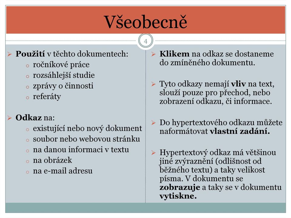 Tyto odkazy nemají vliv na text, slouží pouze pro přechod, nebo zobrazení odkazu, či informace.