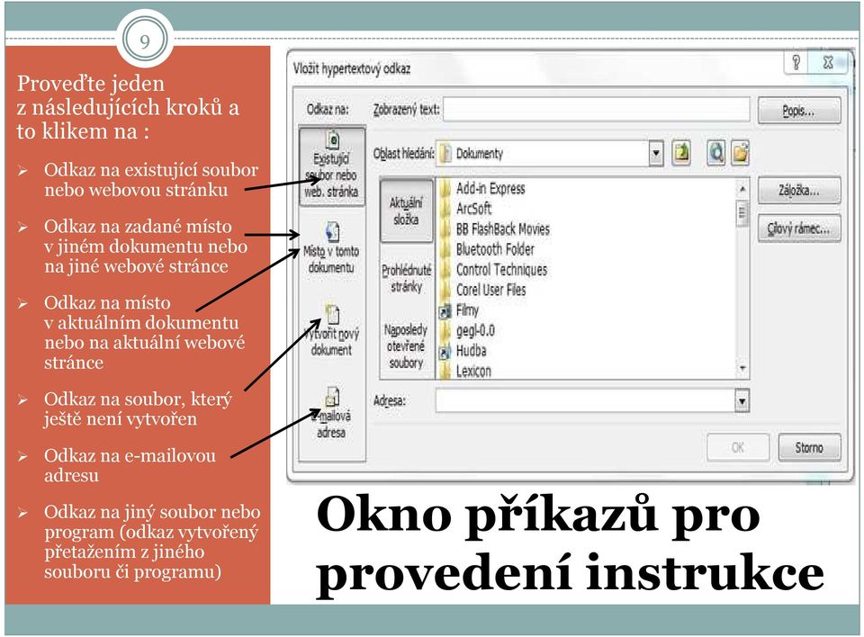 aktuální webové stránce Odkaz na soubor, který ještě není vytvořen Odkaz na e-mailovou adresu Odkaz na jiný