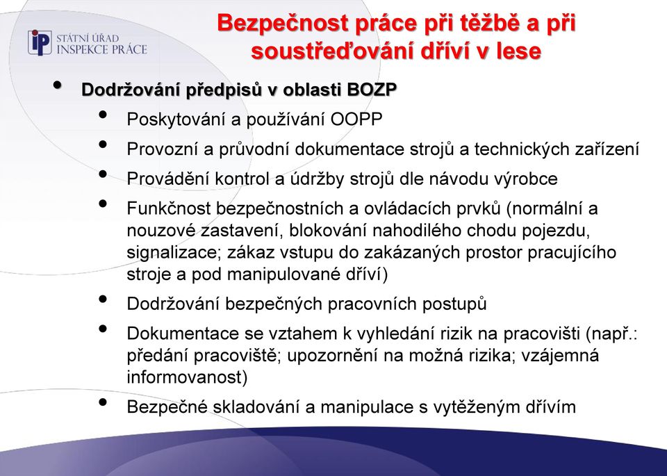 nahodilého chodu pojezdu, signalizace; zákaz vstupu do zakázaných prostor pracujícího stroje a pod manipulované dříví) Dodržování bezpečných pracovních postupů