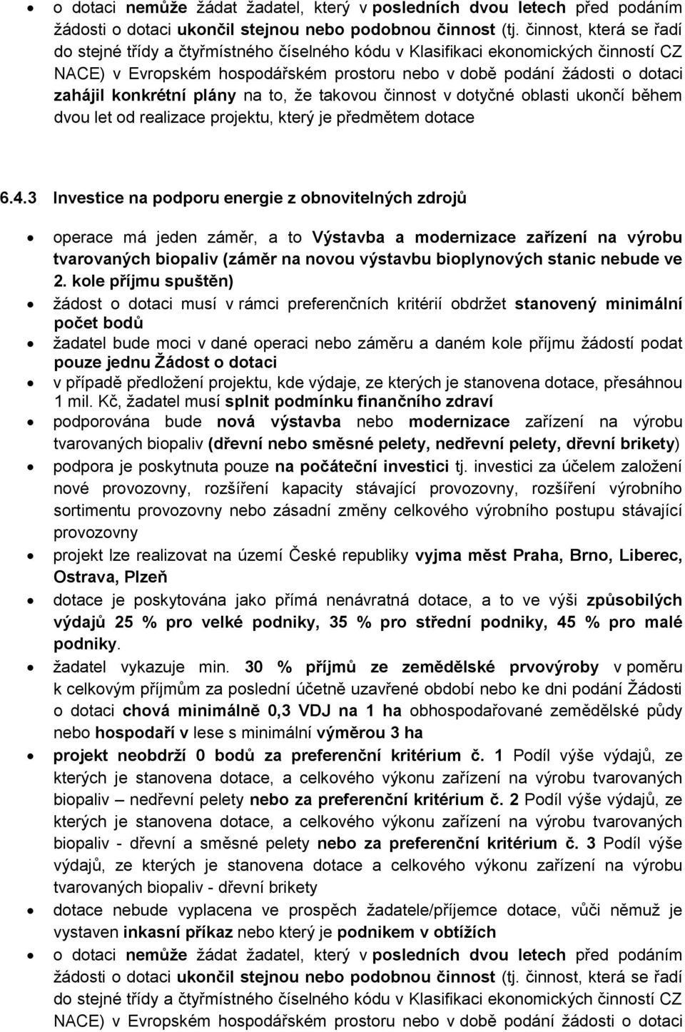 konkrétní plány na to, že takovou činnost v dotyčné oblasti ukončí během dvou let od realizace projektu, který je předmětem dotace 6.4.