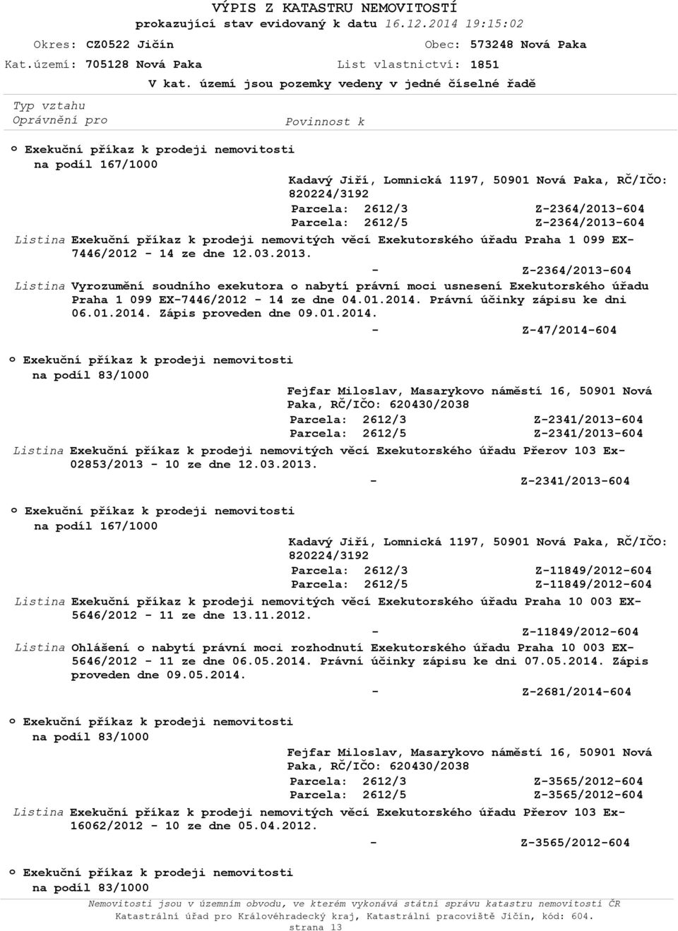 prdeji nemvitých věcí Exekutrskéh úřadu Praha 1 099 EX 7446/2012 14 ze dne 12.03.2013.