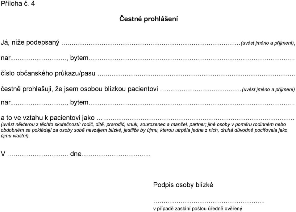 .. (uvést některou z těchto skutečností: rodič, dítě, prarodič, vnuk, sourozenec a manžel, partner; jiné osoby v poměru rodinném nebo obdobném se