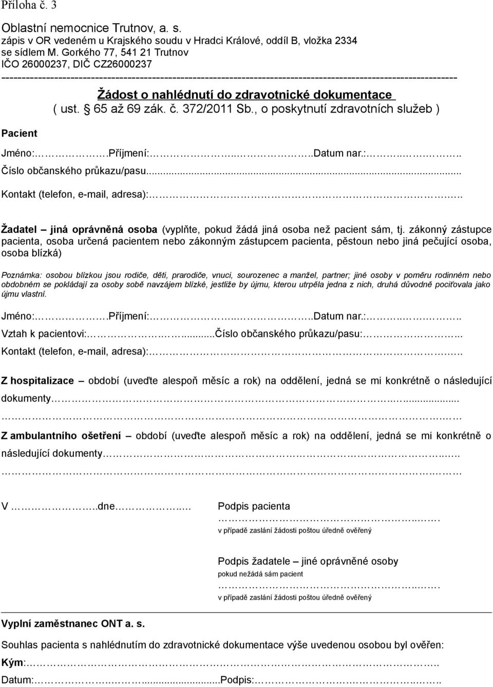 zdravotnické dokumentace ( ust. 65 až 69 zák. č. 372/2011 Sb., o poskytnutí zdravotních služeb ) Pacient Jméno:.Příjmení:....Datum nar.:..... Číslo občanského průkazu/pasu.