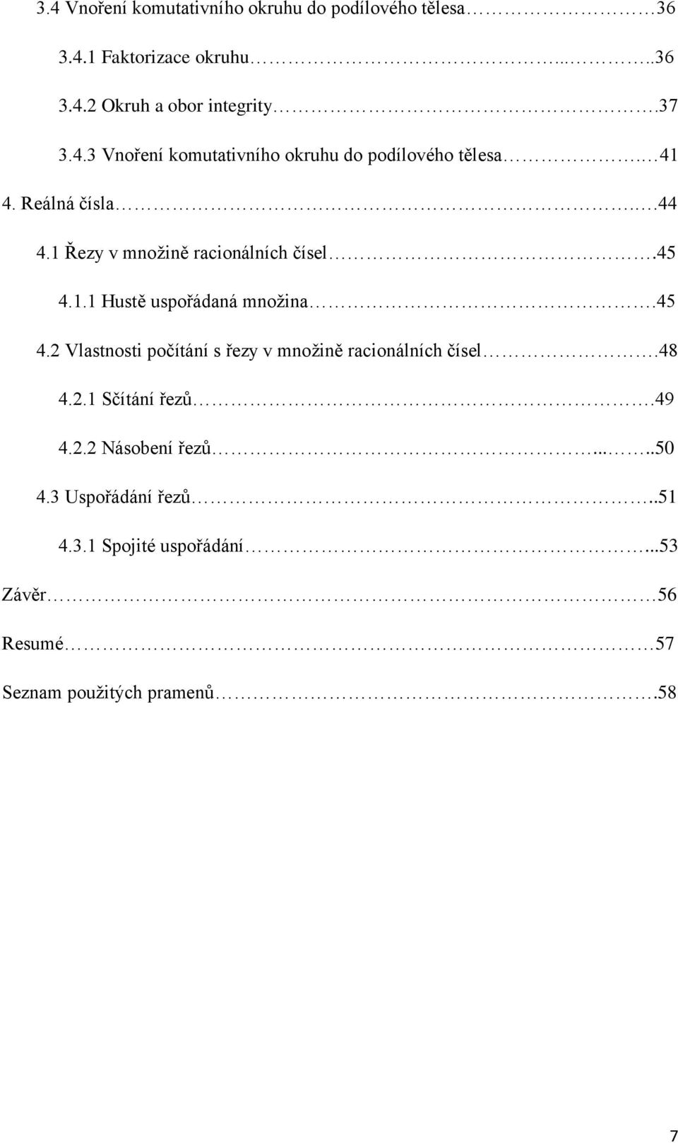 45 4.2 Vlastnosti počítání s řezy v množině racionálních čísel.48 4.2.1 Sčítání řezů.49 4.2.2 Násobení řezů.....50 4.