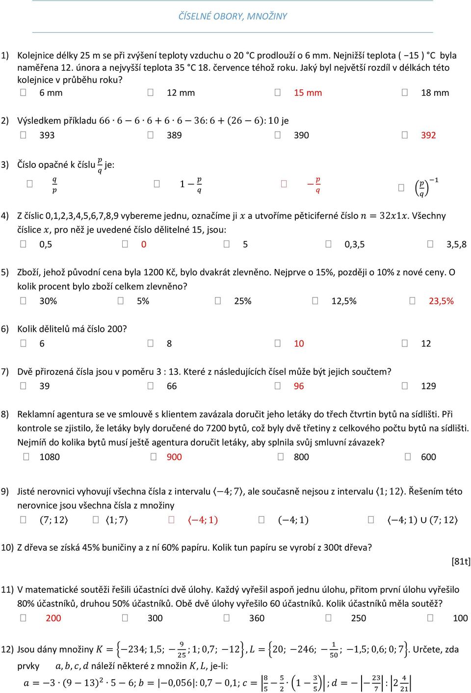 6 mm 12 mm 15 mm 18 mm 2) Výsledkem příkladu 66 6 6 6 + 6 6 6: 6 + (26 6): 10 je 9 89 90 92 ) Číslo opačné k číslu p q je: q p 1 p q p q ( p q ) 1 ) Z číslic 0,1,2,,,5,6,7,8,9 vybereme jednu,