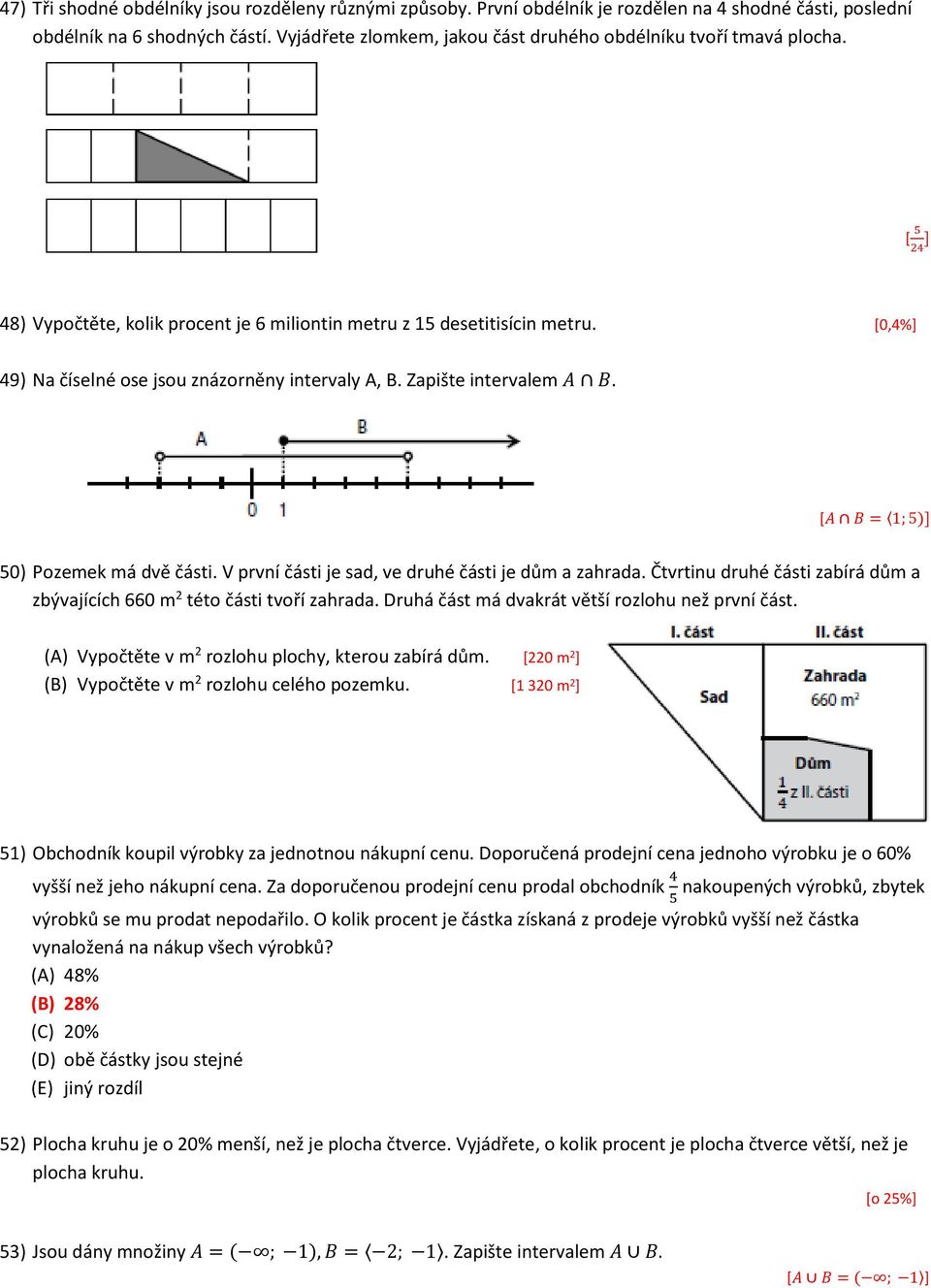 [0,%] 9) Na číselné ose jsou znázorněny intervaly A, B. Zapište intervalem A B. [A B = 1; 5)] 50) Pozemek má dvě části. V první části je sad, ve druhé části je dům a zahrada.