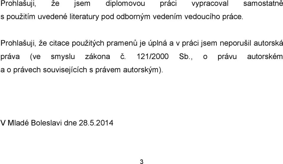 Prohlašuji, že citace použitých pramenů je úplná a v práci jsem neporušil autorská