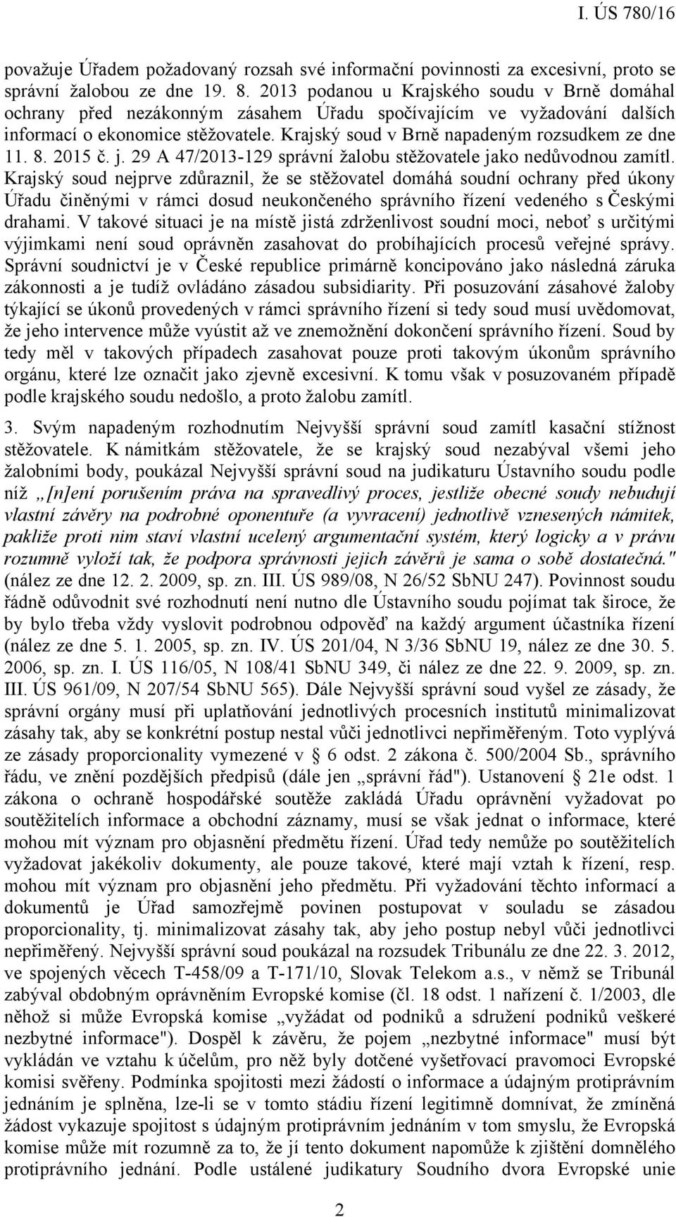 Krajský soud v Brně napadeným rozsudkem ze dne 11. 8. 2015 č. j. 29 A 47/2013-129 správní žalobu stěžovatele jako nedůvodnou zamítl.