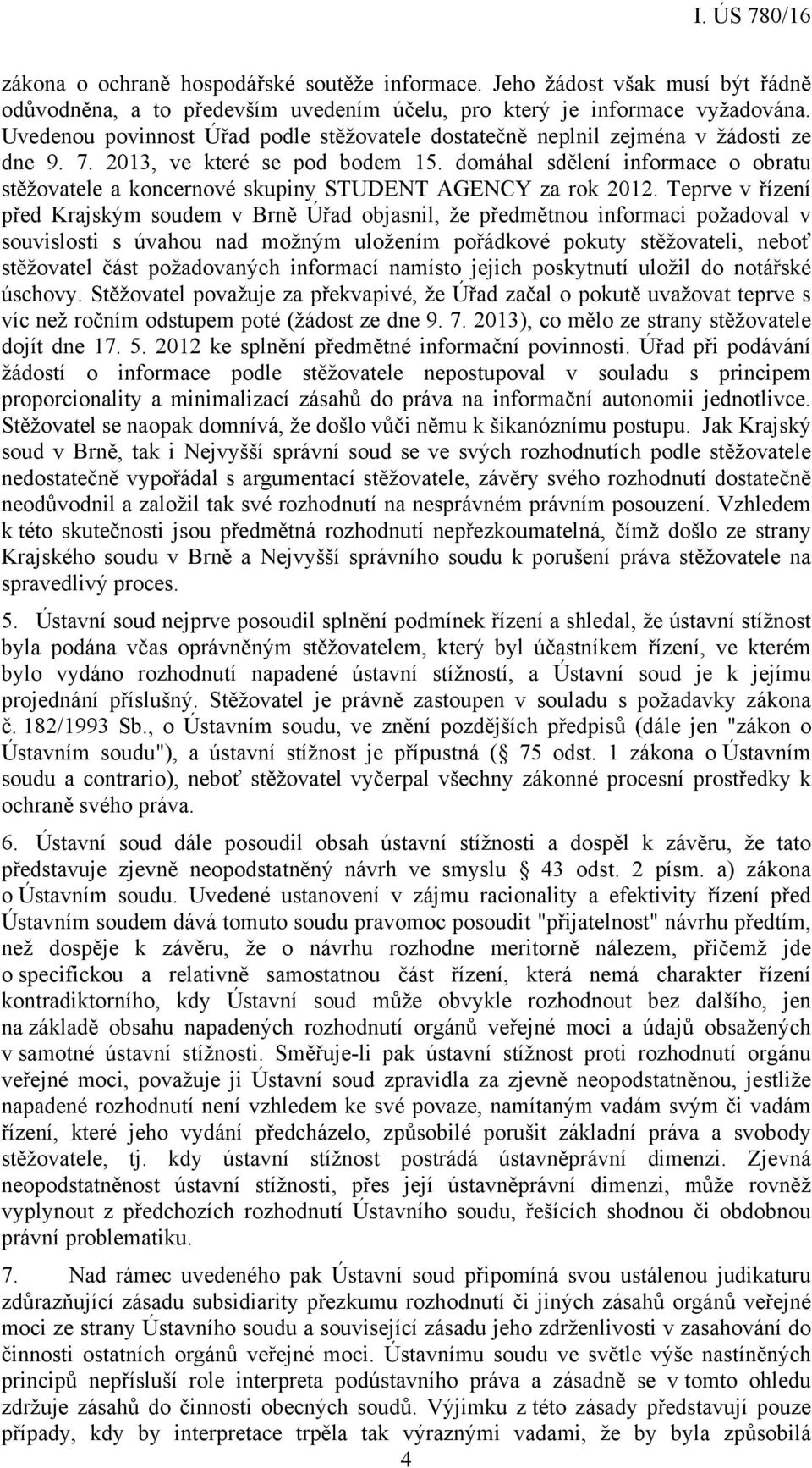 domáhal sdělení informace o obratu stěžovatele a koncernové skupiny STUDENT AGENCY za rok 2012.