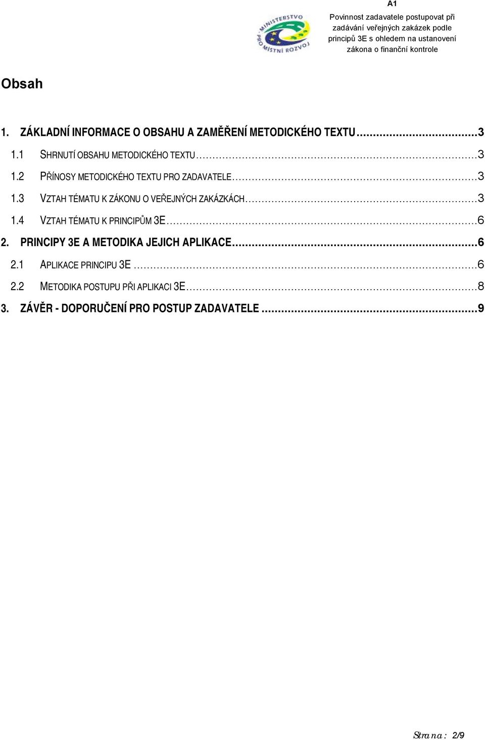 ..3 1.4 VZTAH TÉMATU K PRINCIPŮM 3E...6 2. PRINCIPY 3E A METODIKA JEJICH APLIKACE...6 2.1 APLIKACE PRINCIPU 3E.