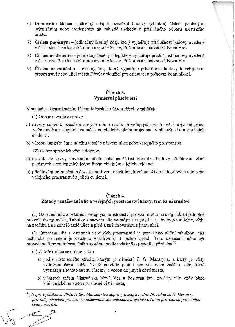 8) Číslem evidenčním -jedinečný číselný údaj, který vyjadřuje příslušnost budovy uvedené v či. 5 odst. 2 ke katastrálnímu území Břeclav, Poštorná a Charvátská Nová Ves.