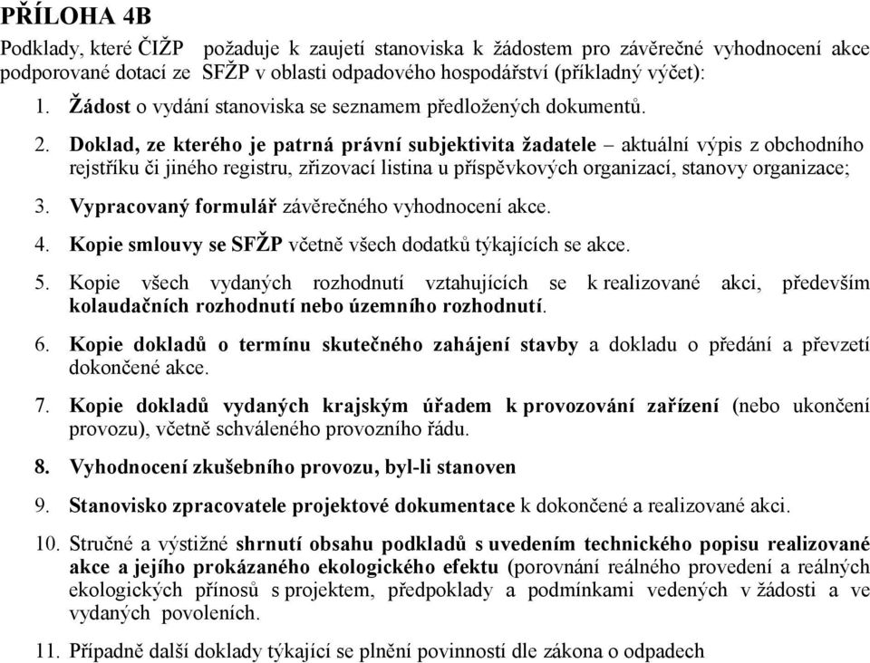 Doklad, ze kterého je patrná právní subjektivita žadatele aktuální výpis z obchodního rejstříku či jiného registru, zřizovací listina u příspěvkových organizací, stanovy organizace; 3.