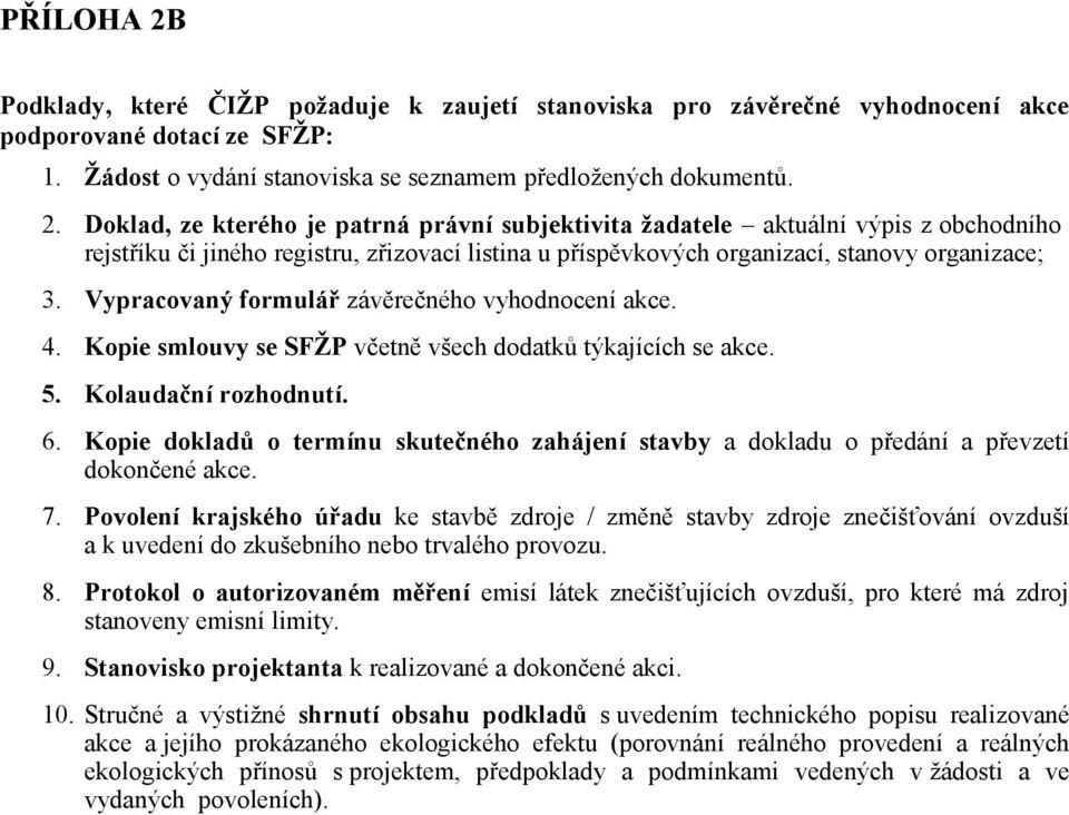 Kopie dokladů o termínu skutečného zahájení stavby a dokladu o předání a převzetí dokončené akce. 7.