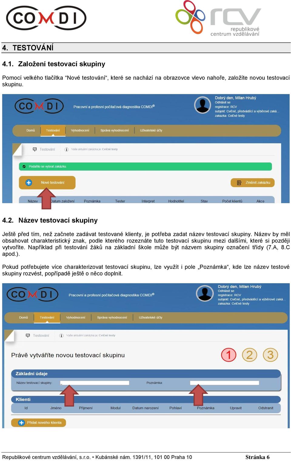 Název by měl obsahovat charakteristický znak, podle kterého rozeznáte tuto testovací skupinu mezi dalšími, které si později vytvoříte.