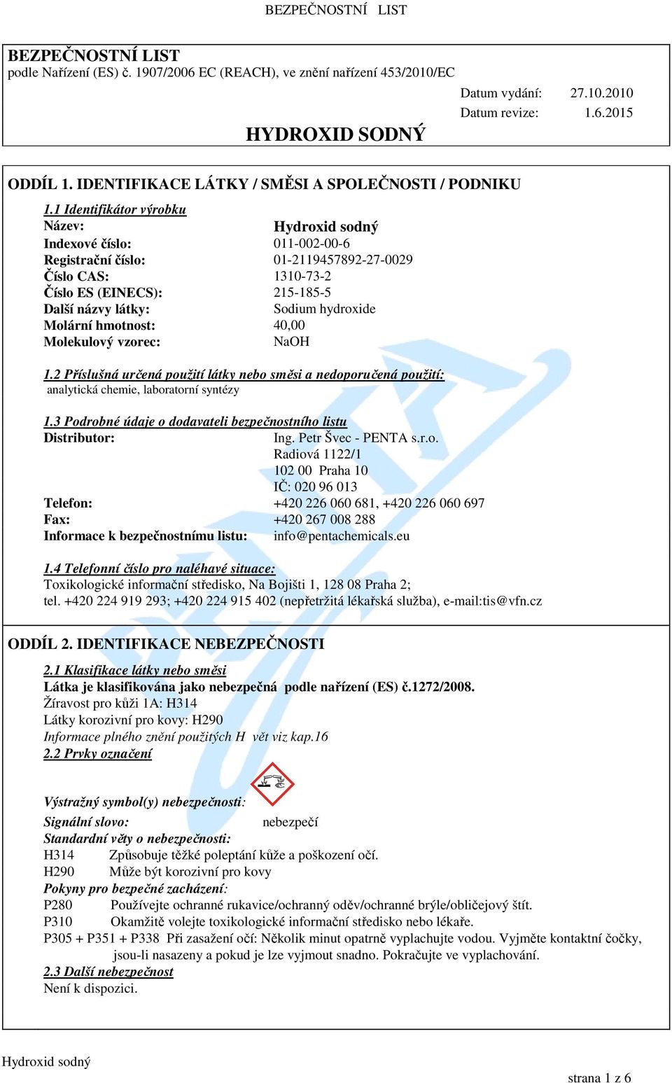 1 Identifikátor výrobku Název: Indexové číslo: 011-002-00-6 Registrační číslo: 01-2119457892-27-0029 Číslo CAS: 1310-73-2 Číslo ES (EINECS): 215-185-5 Další názvy látky: Sodium hydroxide Molární
