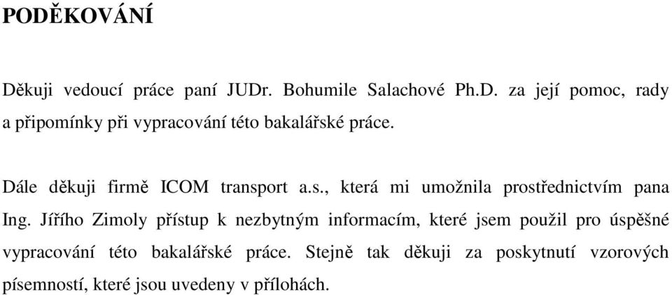 Jířího Zimoly přístup k nezbytným informacím, které jsem použil pro úspěšné vypracování této bakalářské