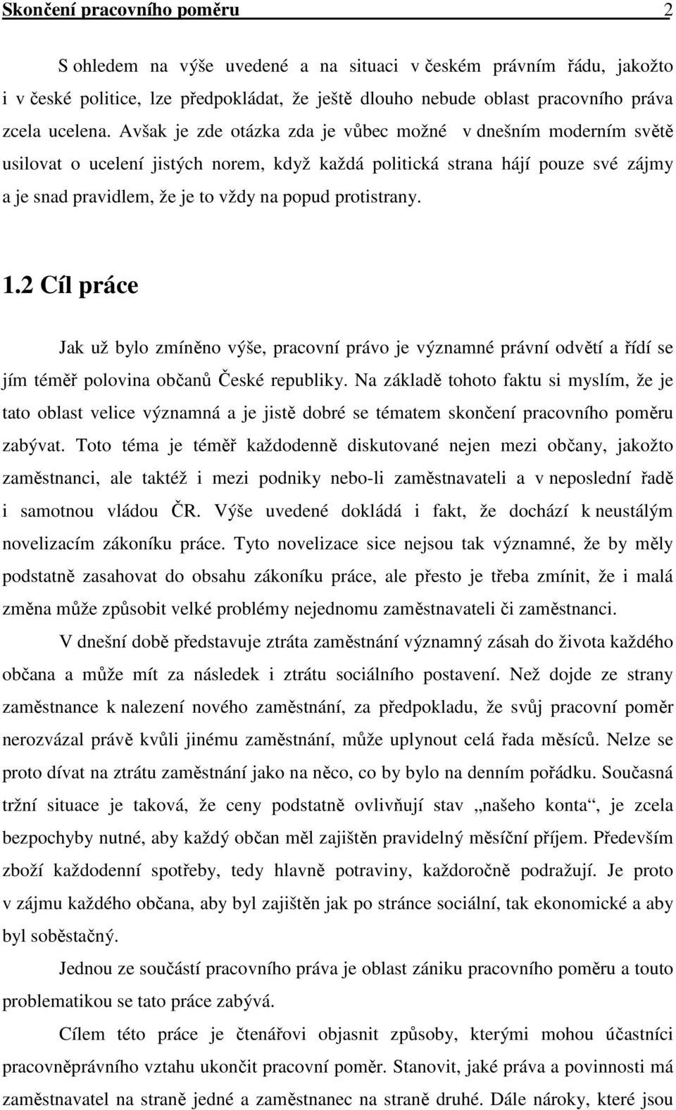 protistrany. 1.2 Cíl práce Jak už bylo zmíněno výše, pracovní právo je významné právní odvětí a řídí se jím téměř polovina občanů České republiky.