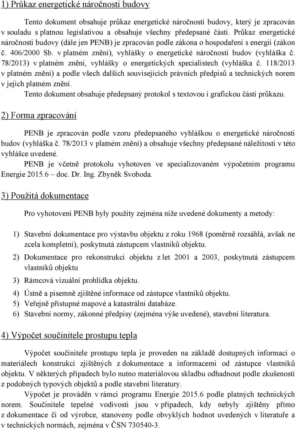 78/2013) v platném znění, vyhlášky o energetických specialistech (vyhláška č.