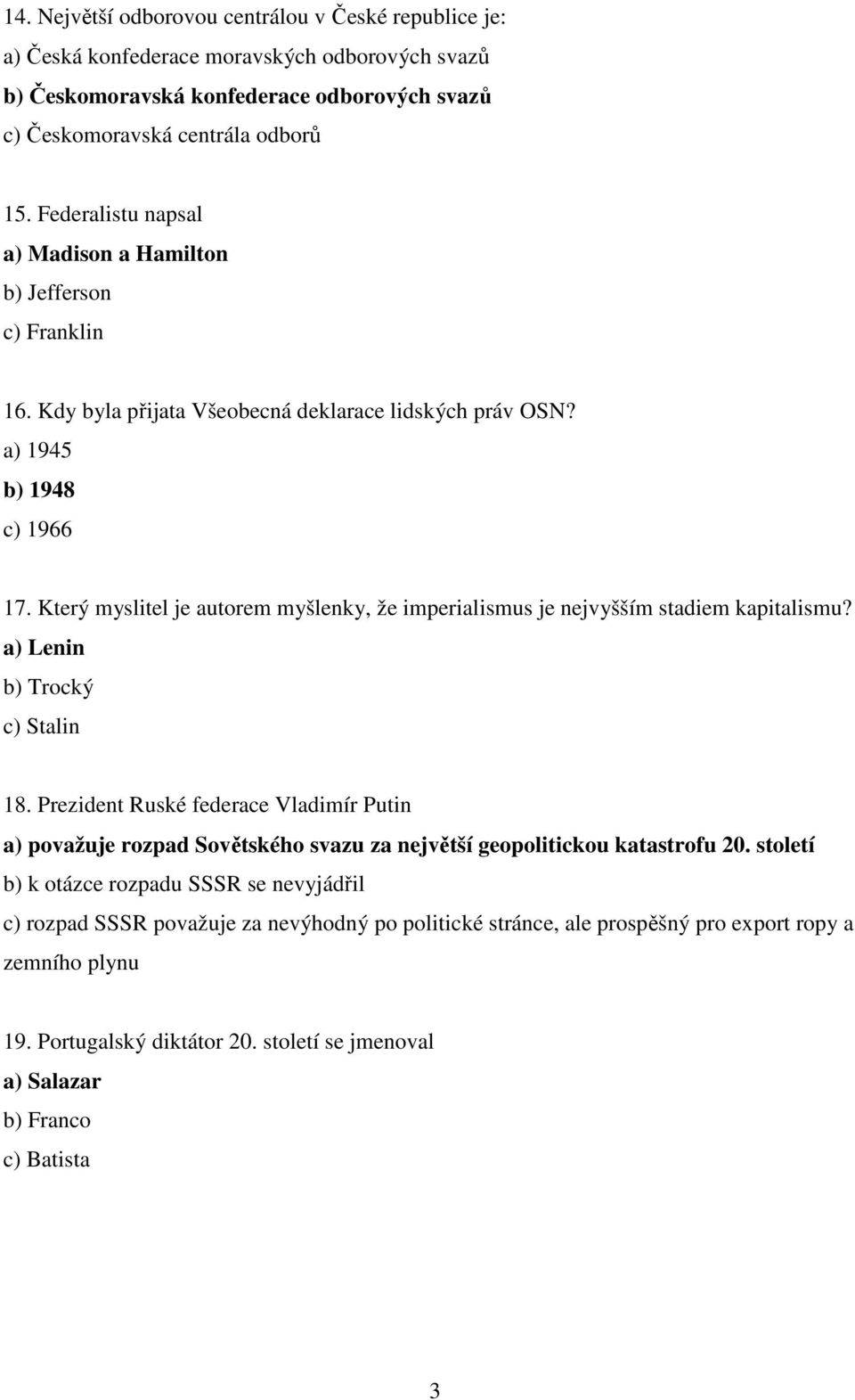 Který myslitel je autorem myšlenky, že imperialismus je nejvyšším stadiem kapitalismu? a) Lenin b) Trocký c) Stalin 18.