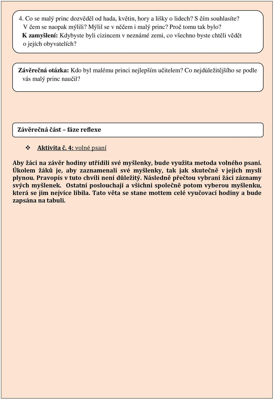 Co nejdůležitějšího se podle vás malý princ naučil? Závěrečná část fáze reflexe Aktivita č. 4: volné psaní Aby žáci na závěr hodiny utřídili své myšlenky, bude využita metoda volného psaní.