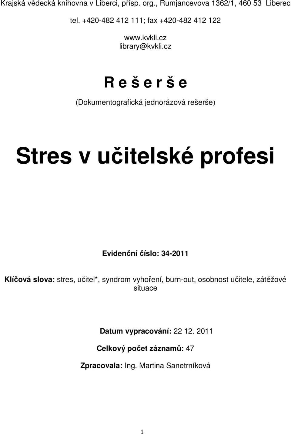 cz R e š e r š e (Dokumentografická jednorázová rešerše) Stres v učitelské profesi Evidenční číslo: 34-2011