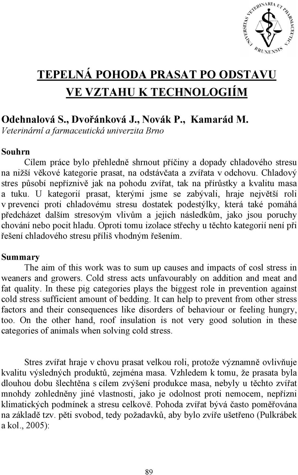 Chladový stres působí nepříznivě jak na pohodu zvířat, tak na přírůstky a kvalitu masa a tuku.