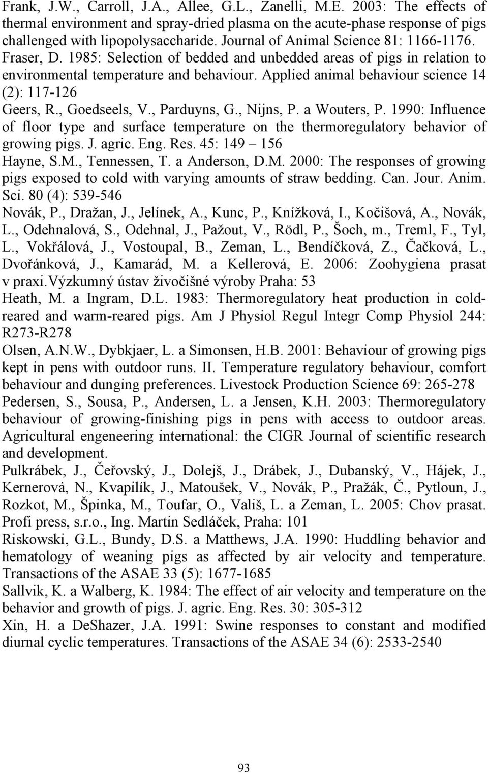 Applied animal behaviour science 14 (2): 117-126 Geers, R., Goedseels, V., Parduyns, G., Nijns, P. a Wouters, P.