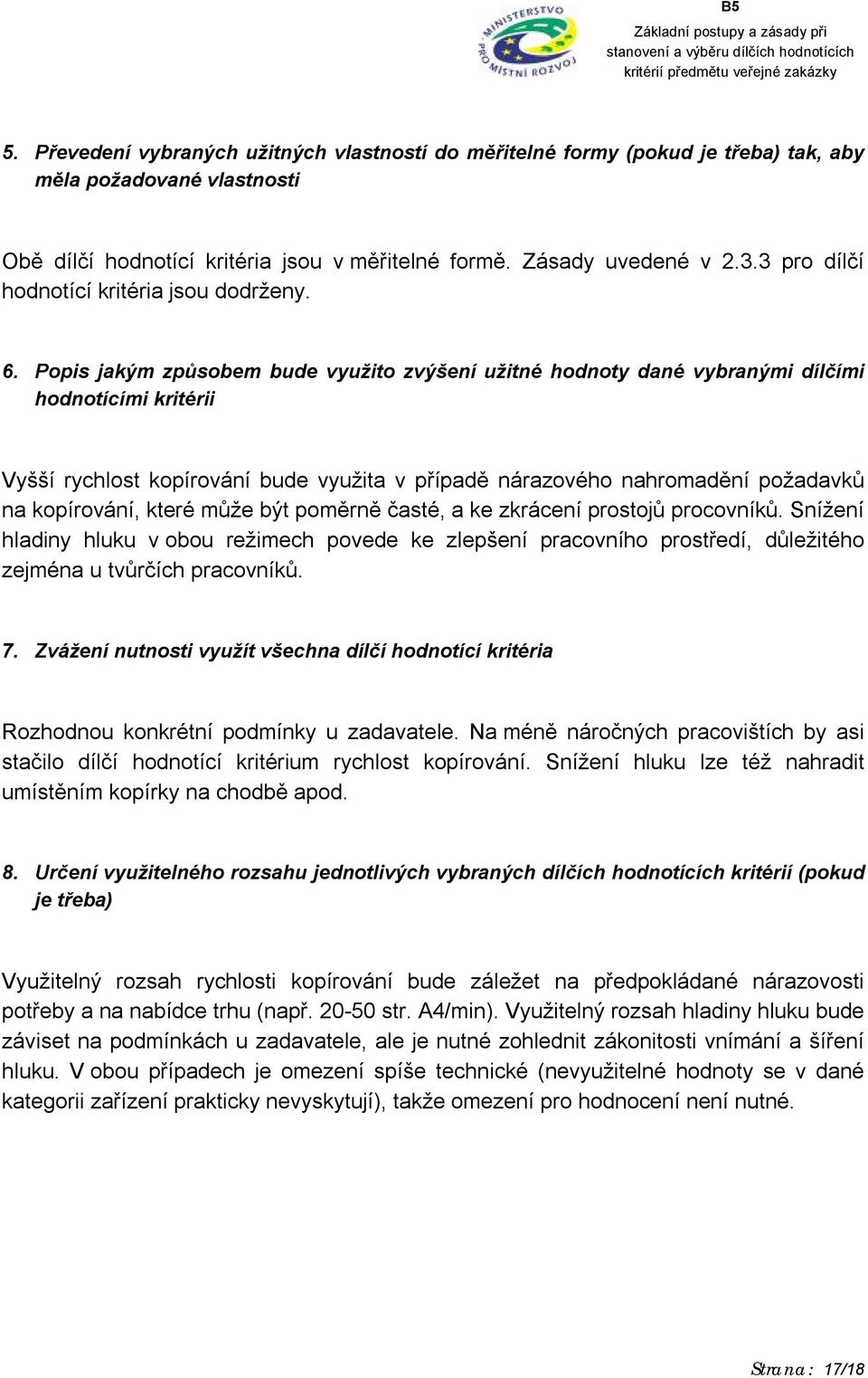 Popis jakým způsobem bude využito zvýšení užitné hodnoty dané vybranými dílčími hodnotícími kritérii Vyšší rychlost kopírování bude využita v případě nárazového nahromadění požadavků na kopírování,