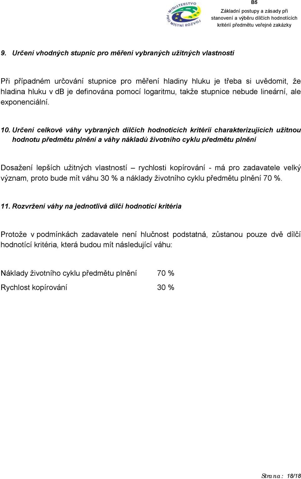 Určení celkové váhy vybraných dílčích hodnotících kritérií charakterizujících užitnou hodnotu předmětu plnění a váhy nákladů životního cyklu předmětu plnění Dosažení lepších užitných vlastností