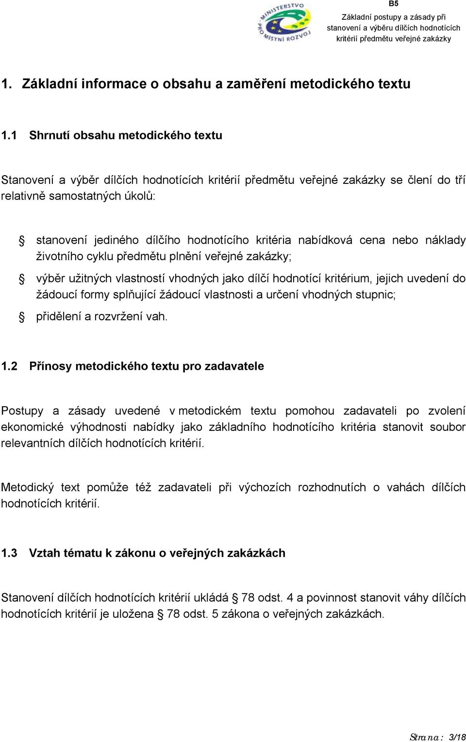 životního cyklu předmětu plnění veřejné zakázky; výběr užitných vlastností vhodných jako dílčí hodnotící kritérium, jejich uvedení do žádoucí formy splňující žádoucí vlastnosti a určení vhodných