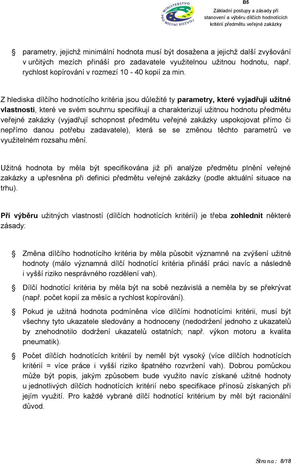 Z hlediska dílčího hodnotícího kritéria jsou důležité ty parametry, které vyjadřují užitné vlastnosti, které ve svém souhrnu specifikují a charakterizují užitnou hodnotu předmětu veřejné zakázky