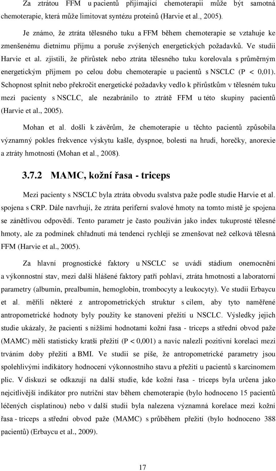 zjistili, ţe přírůstek nebo ztráta tělesného tuku korelovala s průměrným energetickým příjmem po celou dobu chemoterapie u pacientů s NSCLC (P < 0,01).