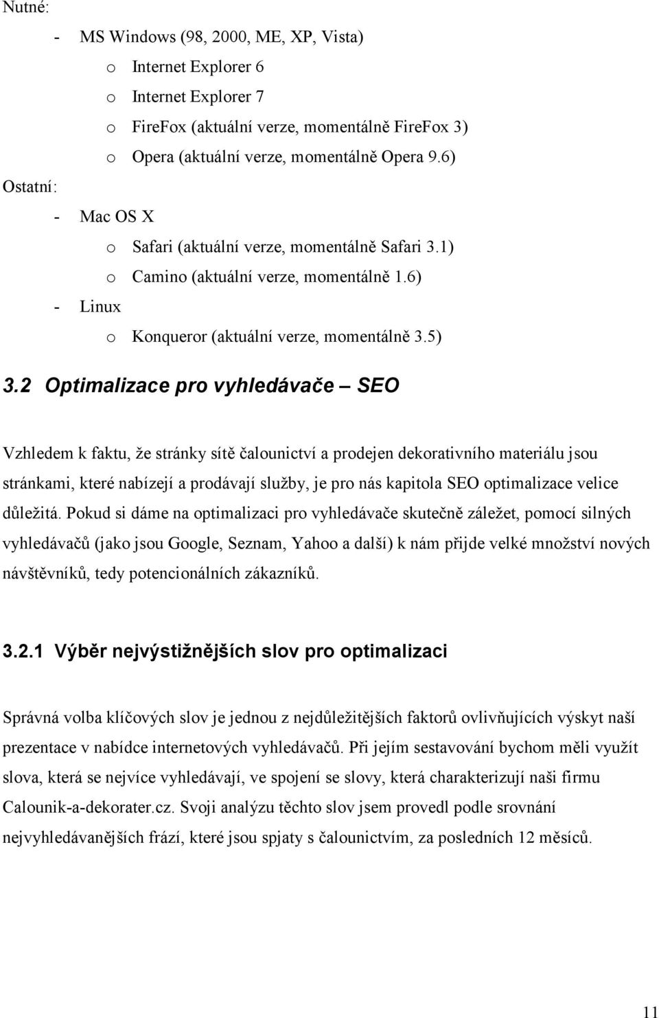 2 Optimalizace pro vyhledávače SEO Vzhledem k faktu, že stránky sítě čalounictví a prodejen dekorativního materiálu jsou stránkami, které nabízejí a prodávají služby, je pro nás kapitola SEO