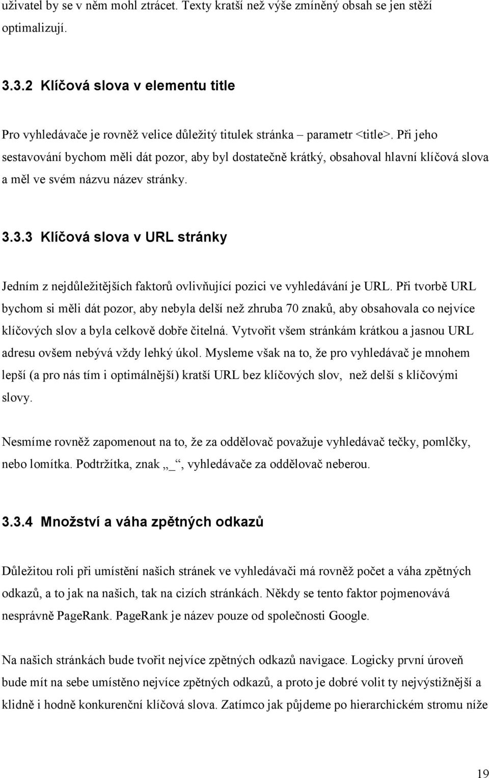 Při jeho sestavování bychom měli dát pozor, aby byl dostatečně krátký, obsahoval hlavní klíčová slova a měl ve svém názvu název stránky. 3.